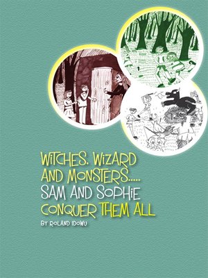 cover image of Witches, Wizard and Monsters... Sam and Sophie Conquer Them All